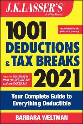 J.K. Lasser′s 1001 Deductions and Tax Breaks 2021: Your Complete Guide to Everything Deductible book