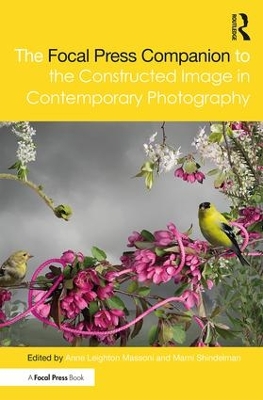 Focal Press Companion to the Constructed Image in Contemporary Photography by Marni Shindelman