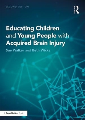 Educating Children and Young People with Acquired Brain Injury by Sue Walker