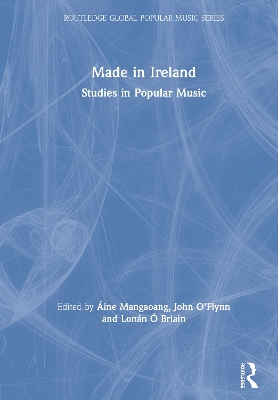 Made in Ireland: Studies in Popular Music by Áine Mangaoang