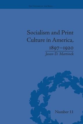 Socialism and Print Culture in America, 1897-1920 by Jason D Martinek