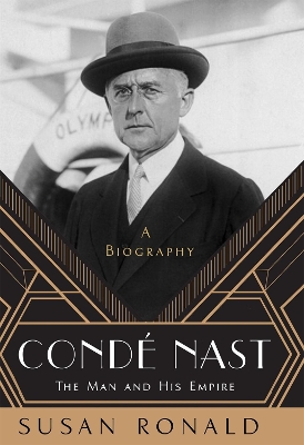 Condé Nast: The Man and His Empire - A Biography by Susan Ronald