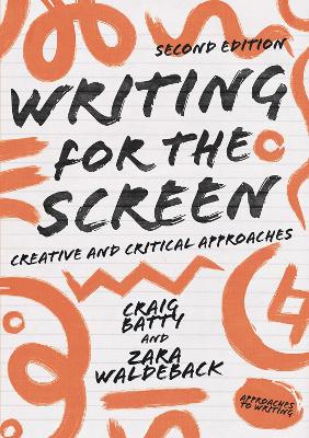 Writing for the Screen: Creative and Critical Approaches by Dr. Craig Batty