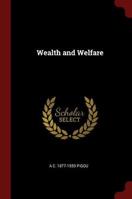 Wealth and Welfare by Arthur Cecil Pigou