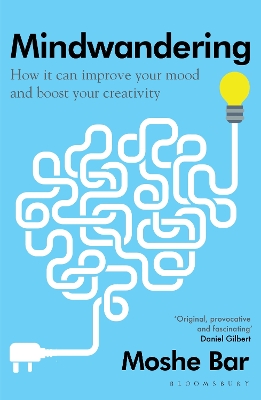 Mindwandering: How It Can Improve Your Mood and Boost Your Creativity by Moshe Bar