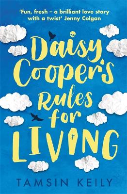 Daisy Cooper's Rules for Living: 'Fun, fresh - a brilliant love story with a twist' Jenny Colgan by Tamsin Keily