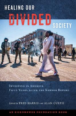 Healing Our Divided Society: Investing in America Fifty Years after the Kerner Report by Fred Harris