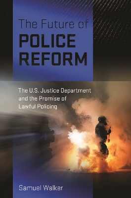The Future of Police Reform: The U.S. Justice Department and the Promise of Lawful Policing book