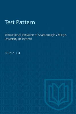 Test Pattern: Instructional Television at Scarborough College, University of Toronto book