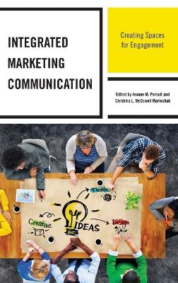 Integrated Marketing Communication: Creating Spaces for Engagement by Jeanne M. Persuit