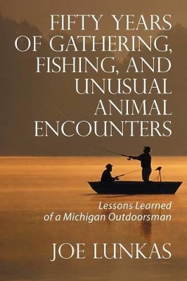 Fifty Years of Gathering, Fishing, and Unusual Animal Encounters book