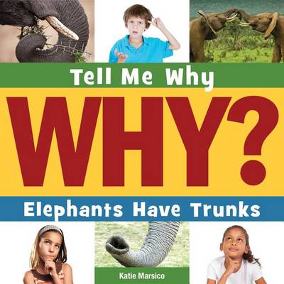 Elephants Have Trunks by Katie Marsico