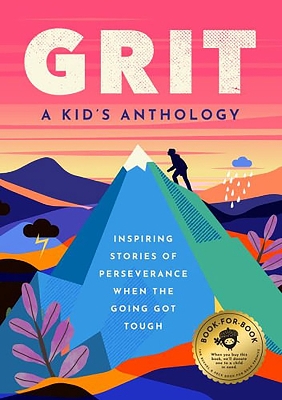 Grit: A Kid's Anthology: Inspiring Stories of Perseverance When the Going Got Tough book