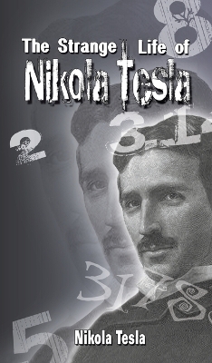 The The Strange Life of Nikola Tesla by Nikola Tesla