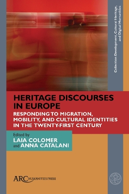 Heritage Discourses in Europe: Responding to Migration, Mobility, and Cultural Identities in the Twenty-First Century by Laia Colomer
