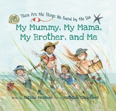 My Mummy, My Mama, My Brother, and Me: These Are the Things We Found By the Sea book