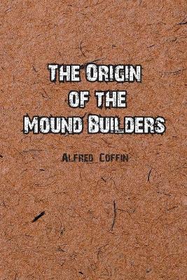 The Origin of the Mound Builders book