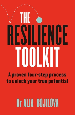 The Resilience Toolkit: A proven four-step process to unlock your true potential and inspire confidence from a former SAS psychologist for fans of Ceri Evans, Ant Middleton, and David Goggins by Dr Alia Bojilova