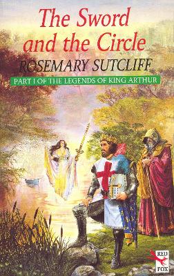 The Sword And The Circle by Rosemary Sutcliff