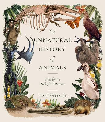 The Unnatural History of Animals: Tales from a Zoological Museum book