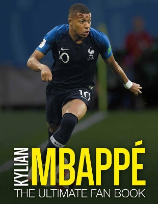 Kylian Mbappé: The Ultimate Fan Book book