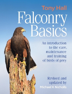 Falconry Basics: An introduction to the care, maintenance and training of birds of prey book