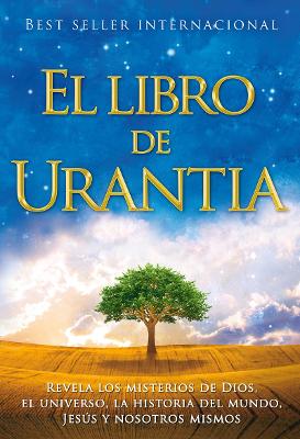 El Libro de Urantia: Revelando Los Misterios de Dios, El Universo, Jesus Y Nosotros Mismos by Urantia Foundation