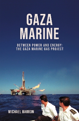 The Gaza Marine Story: The Politics and Intrigue Behind Palestine’s Untapped Gas Wealth book