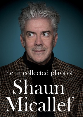 The Uncollected Plays of Shaun Micallef book