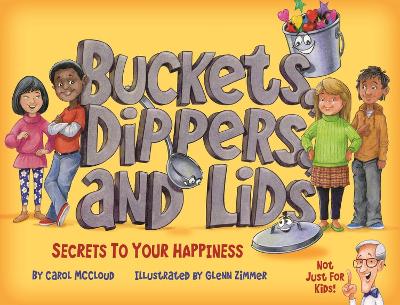 Buckets, Dippers, and Lids: Secrets to Your Happiness book