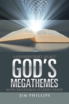 God's Megathemes: A Grandfather's Legacy by Jim Phillips