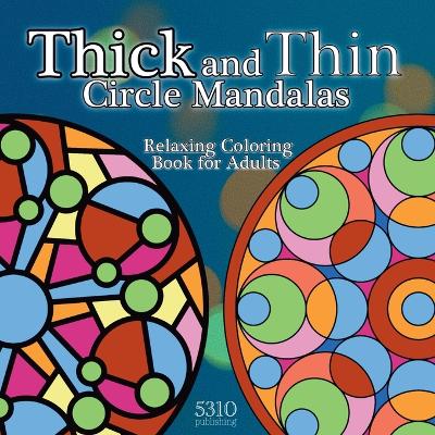 Thick and Thin Circle Mandalas: Relaxing Coloring Book for Adults book
