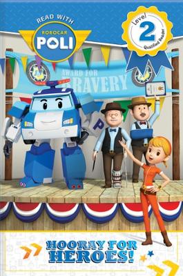 Read with Robocar Poli: Hooray for the Heroes! (Level 2: Qualified Reader): Hooray for the Heroes! book