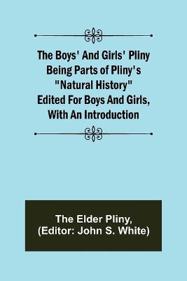 The Boys' and Girls' Pliny; Being parts of Pliny's 