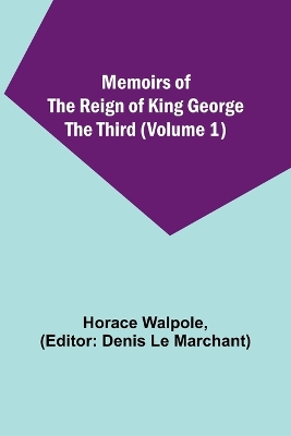 Memoirs of the Reign of King George the Third (Volume 1) book