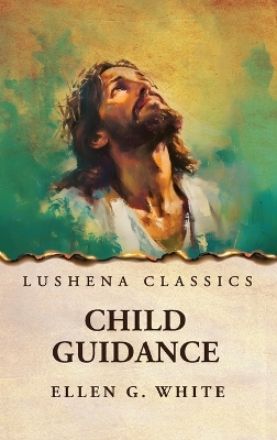 Child Guidance by Ellen G White