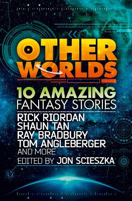 Other Worlds (feat. stories by Rick Riordan, Shaun Tan, Tom Angleberger, Ray Bradbury and more) book