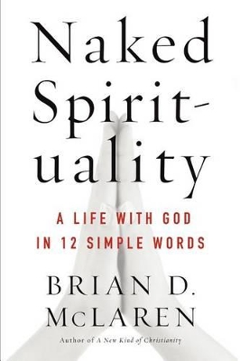 Naked Spirituality by Brian D. McLaren