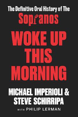 Woke Up This Morning: The Definitive Oral History of The Sopranos by Michael Imperioli