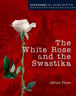 Oxford Playscripts: The White Rose and the Swastika book