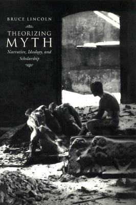 Theorizing Myth by Bruce Lincoln