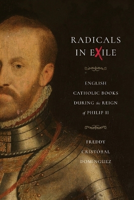 Radicals in Exile: English Catholic Books During the Reign of Philip II book