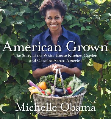 American Grown: The Story of the White House Kitchen Garden and Gardens Across America book