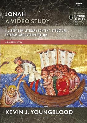 Jonah, A Video Study: 8 Lessons on Literary Context, Structure, Exegesis, and Interpretation by Kevin J. Youngblood