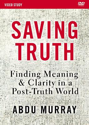 Saving Truth Video Study: Finding Meaning and Clarity in a Post-Truth World by Abdu Murray