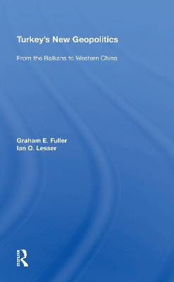 Turkey's New Geopolitics: From The Balkans To Western China by Graham Fuller