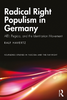 Radical Right Populism in Germany: AfD, Pegida, and the Identitarian Movement by Ralf Havertz
