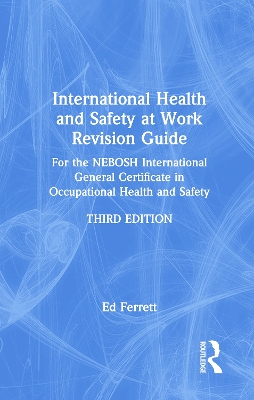 International Health and Safety at Work Revision Guide: for the NEBOSH International General Certificate in Occupational Health and Safety by Ed Ferrett