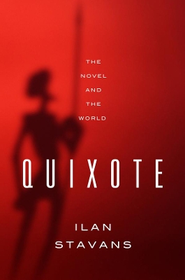 Quixote: The Novel and the World by Ilan Stavans