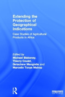 Extending the Protection of Geographical Indications by Michael Blakeney